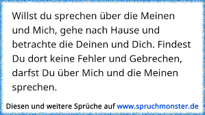 You must remember that ich gehe nach hause means i go home, and ich bin zu hause means ex2. Wer Boses Spricht Uber Mich Und Die Meinen Der Gehe Nach Hause Und Betrachte Die Seinen Findet Er An Ihnen Kein Ge Spruchmonster De