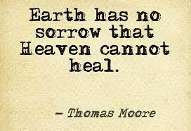Earth has no sorrow that heaven cannot heal. Earth Has No Sorrow That Heaven Cannot Heal Words Of Wisdom Inspirational Words Inspirational Quotes
