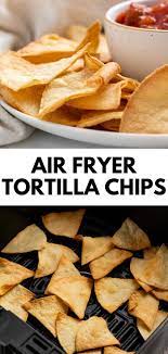 Air Fryer Tortilla Chips 4 Ways Nutrition To Fit Recipe Homemade Tortilla Chips Recipes Tortilla Chips