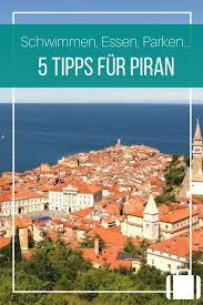 Piran In Slowenien Tipps Zu Strand Und Sehenswurdigkeiten Slowenien Urlaub Slowenien Urlaub