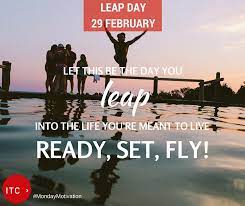 Let This Be The Day You Leap Into The Life You Re Mean To Live Ready Set Fly Quote Mondaymotivation Leapyear Leapday Monday Motivation Life Good Vibes