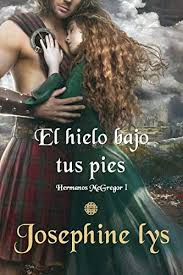 El Hielo Bajo Tus Pies Hermanos Mcgregor Nº 1 Ebook Josephine Lys Amazon Es Tienda Kin Leer Novelas Romanticas Libros De Romance Novelas Romanticas Libros