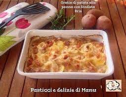 Lavate con cura le patate, lessatele in acqua bollente salata con la buccia. Gratin Di Patate Con Fonduta Brie Pasticci E Delizie Di Manu