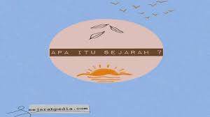 Apa Itu Sejarah Pengertian Kegunaan Dan Manfaat Sejarah Belajar Pengetahuan