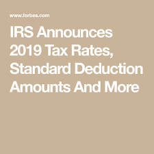 Irs Announces 2019 Tax Rates Standard Deduction Amounts And More Money Tips Mgmnt Standard Deduction Tax Rate Tax Table