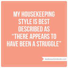Housekeeping Funny Quotes Be Yourself Quotes Inspirational Quotes