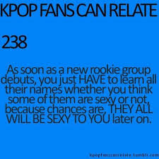 Very Funny Kpop Fans Can Relate Quote About New Rookie Kpop Groups Kpop Quotes Kpop Funny Kpop Memes