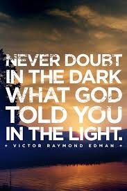 Never Doubt In The Dark What God Told You In The Light Victor Raymond Edman Designed By Dean Renninger Words Of Comfort Inspirational Words Told You So