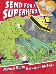 Send For A Superhero By Michael Rosen And Katharine Mcewen Michael Rosen Books Michael Rosen Books