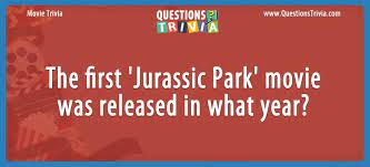 Did you know these interesting bits of information? Question The First Jurassic Park Movie Was Released In What Year