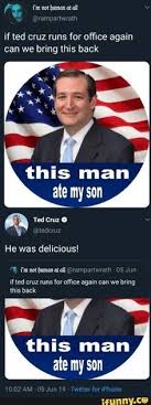 I will be glad to show you he is doing that or make a suggestion to his office myself if appropriate. 15 Funny Ted Cruz Memes Ideas Ted Cruz Cruz Memes
