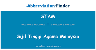 Tinggi agama malaysia (stam) yang berkuatkuasa selaras seluruh negara, telah beroperasi mulai tahun 2000. Stam Definition Sijil Tinggi Agama Malaysia Abbreviation Finder