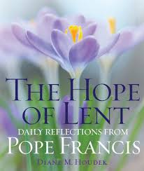 The Hope Of Lent Daily Reflections From Pope Francis Daily Reflection Pope Francis Lent