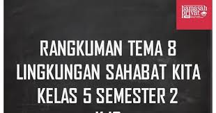 Check spelling or type a new query. Rangkuman Tema 8 Kelas 5 Semester 2 Baca Ilmu Pendidikan