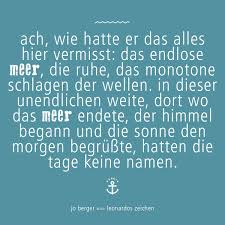 Ach Wie Hatte Er Das Alles Hier Vermisst Das Endlose Meer Die Ruhe Das Monotone Schlagen Der Wellen C Jo Berger Meerzi Buchzitate Denken Zitate Zitate