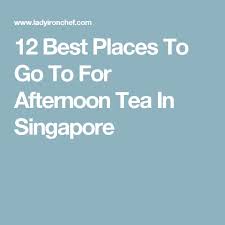 12 Best Places To Go To For Afternoon Tea In Singapore Afternoon Tea Best Afternoon Tea Singapore