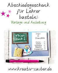 Abschiedsgeschenk Lehrer Ideen Und Vorlagen Kreativzauber Abschiedsgeschenk Lehrer Geschenke Zum Abschied Geschenke Fur Lehrer Basteln