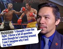 Manny Pacquiao still believes he beat Floyd Mayweather Jr. Manny told  FightHubTV: “I thought I won the fight. I threw a lot of punches even  though he's moving around. I can't imagine