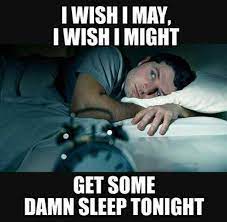 Maybe you would like to learn more about one of these? Dopl3r Com Memes Iwish I May I Wish I Might Get Some Damn Sleep Tonight