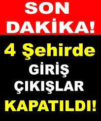 Son dakika yasak haberlerini buradan takip edebilirsiniz. 4 Ilimize Son Dakika Yasak Geldi