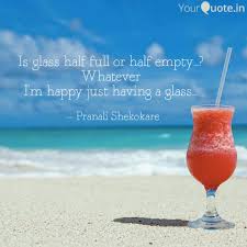 Is Glass Half Full Or Hal Quotes Writings By Pranali Shekokare Yourquote