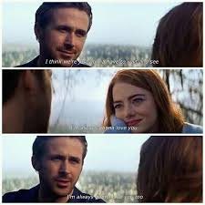I saw la la over the holidays, hoping to really enjoy the movie, but i was pretty let down. Lalaland I M Always Gonna Love You Mia I M Always Gonna Love You Too Sebastian La La Land Movie Quotes Movie Quotes Movies