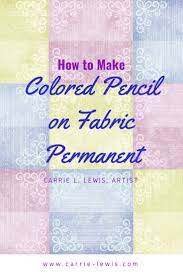 Reviews of the best colored pencils in 2021. Can You Make Colored Pencil Permanent On Fabric Carrie L Lewis Artist