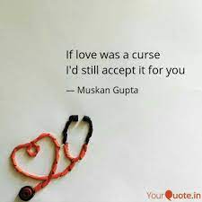 Never cry for the one who don't deserve your tears. If Love Was A Curse I D Quotes Writings By Muskan Gupta Yourquote