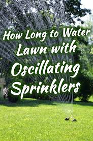 Water once for 10 minutes right after planting. How Long To Water Your Lawn With Oscillating Sprinklers Garden Tabs