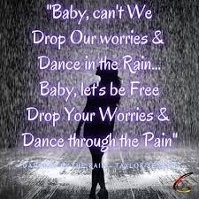 Well you're in luck, because here they come. Dancing In The Rain Rain Quotes Dancing In The Rain Rain Baby