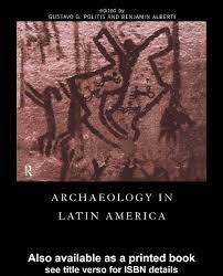 Archeology In Latin America Gustavo G Politis Benjamin Alberti By Arqueologia Jovelos Issuu