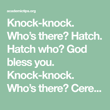 Enlisting some of them over here: Knock Knock Who S There Hatch Hatch Who God Bless You Knock Knock Who S There Cereal Cereal Who Funny Knock Knock Jokes Knock Knock Jokes Knock Knock