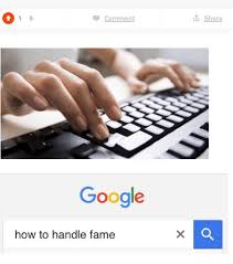 How to handle fame meme. Comment Google How To Handle Fame Share Irl Meme On Sizzle
