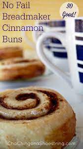 No Fail Breadmaker Cinnamon Buns Recipe Cha Ching On A Shoestring Recipe Bread Maker Recipes Cinnamon Bun Recipe Bread Machine Recipes