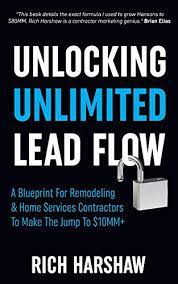 7 steps to unlocking lead flow with joint ventures. Amazon Com Unlocking Unlimited Lead Flow A Blueprint For Remodeling Home Services Contractors To Make The Jump To 10mm Ebook Harshaw Rich Bauman Bryan Kindle Store