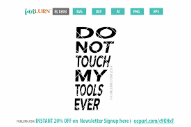 Download Do Not Touch My Tools Ever Svg Funlurn