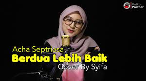 See more of berdua denganmu pasti lebih baik on facebook. Berdua Lebih Baik Acha Septriasa Cover By Syifa Azizah Youtube