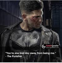 Discover and share the most famous quotes from the tv show the punisher. Geek Quote Wwwgeekfeedcom You Re One Bad Day Away From Being Me The Punisher So Many Great Quotes In The Marvel Netflix Universe What S Your Favorite Must Follow