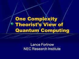 One Complexity Theorist's View of Quantum Computing Lance Fortnow NEC  Research Institute.