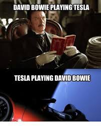 As much as i love this episode of drunk nolan begged bowie to take the role: The Time David Bowie Played Nikola Tesla 9gag