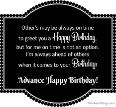 Special and funny advance happy birthday wishes and images for loved ones. Advance Birthday Wishes Happy Birthday In Advance Quotes
