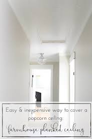 Easy And Inexpensive Way To Cover Popcorn Ceilings A Farmhouse Style Planked Ceiling Tutorial Popcorn Ceiling Diy Ceiling Plank Ceiling