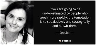 Doris Betts quote: If you are going to be underestimated by people who...