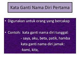 Istilah lain kata ganti disebut sebagai pronomina. Kata Ganti Nama Diri