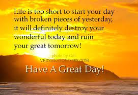 Morning Quotes Life Is Too Short To Start Your Day With Broken Pieces Of Yesterday Great Day Quotes Good Day Quotes Good Life Quotes