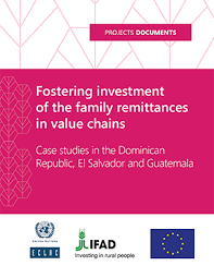 Fostering Investment Of The Family Remittances In Value Chains Case Studies In The Dominican Republic El Salvador And Guatemala Digital Repository Economic Commission For Latin America And The Caribbean