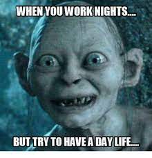 When You Work Nights But Try To Havea Day Life Meme On Me Me