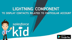 Lightning Component To Display Contacts Related To Particular Account Salesforce Lightning Sfdc Kid