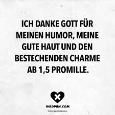 Ich Danke Gott Fur Meinen Humor Meine Gute Haut Und Den Bestechenden Charme Ab 1 5 Promille Visual Statements Lustige Spruche Lustige Zitate Und Spruche Spruche Zitate