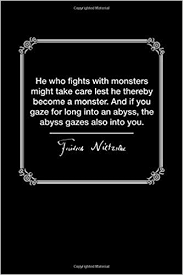 Found widely quoted on the web, but without a print source. Amazon Com He Who Fights With Monsters Friedrich Nietzsche Quote Journal Diary 120 Pages College Ruled 6 X 9 9798604752289 Quotes Modest Books